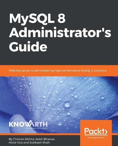 Cover image for MySQL 8 Administrator's Guide: Effective guide to administering high-performance MySQL 8 solutions