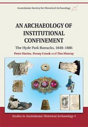An Archaeology of Institutional Confinement: The Hyde Park Barracks, 1848-1886