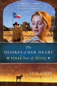 Cover image for The Desires of Her Heart: Texas: Star of Destiny Book 1