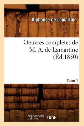 Oeuvres Completes de M. A. de Lamartine. Tome 1 (Ed.1850)