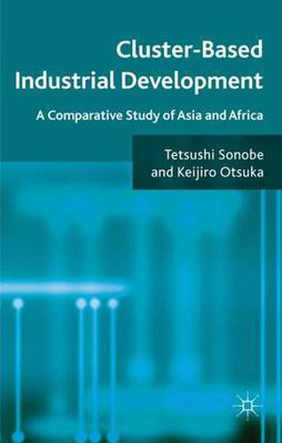Cover image for Cluster-Based Industrial Development: A Comparative Study of Asia and Africa