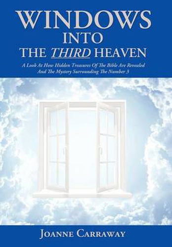 Cover image for Windows into the Third Heaven: A Look at How  Hidden Treasures  of the Bible Are Revealed and the  Mystery  Surrounding the Number 3