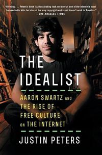 Cover image for The Idealist: Aaron Swartz and the Rise of Free Culture on the Internet