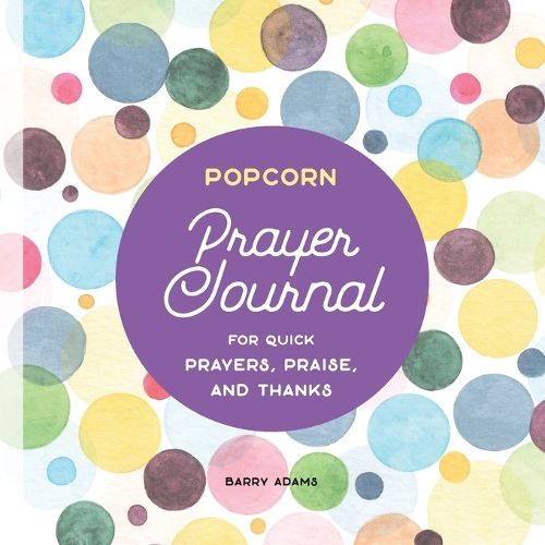 Cover image for Popcorn Prayer Journal: For Quick Prayers, Praise, and Thanks