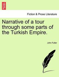 Cover image for Narrative of a tour through some parts of the Turkish Empire.