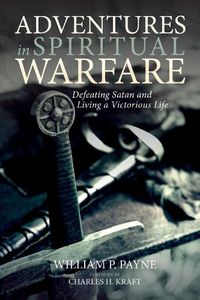 Cover image for Adventures in Spiritual Warfare: Defeating Satan and Living a Victorious Life