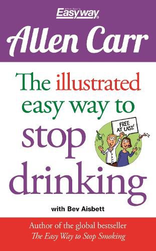 Cover image for The Illustrated Easy Way to Stop Drinking: Free At Last!