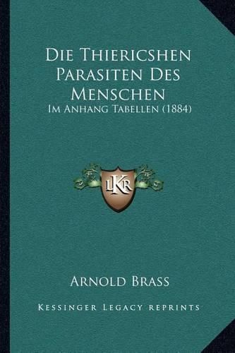 Cover image for Die Thiericshen Parasiten Des Menschen: Im Anhang Tabellen (1884)