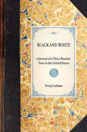 Cover image for Black and White: A Journal of a Three Months' Tour in the United States