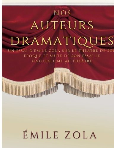 Cover image for Nos auteurs dramatiques (suite de l'essai Le Naturalisme au Theatre): un essai d'Emile Zola sur le theatre de son epoque