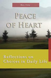 Cover image for Peace of Heart: Reflections on Choices in Daily Life