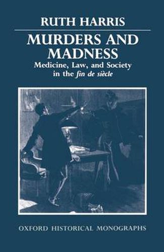 Cover image for Murders and Madness: Medicine, Law and Society in the Fin-de-siecle