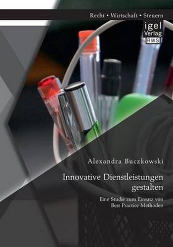 Cover image for Innovative Dienstleistungen gestalten: Eine Studie zum Einsatz von Best Practice Methoden