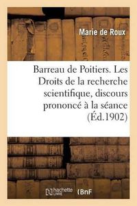 Cover image for Barreau de Poitiers. Les Droits de la Recherche Scientifique, Discours Prononce A La Seance