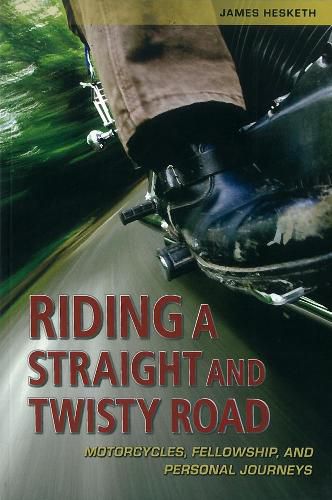 Cover image for Riding a Straight and Twisty Road: Motorcycles, Fellowship and Personal Journeys