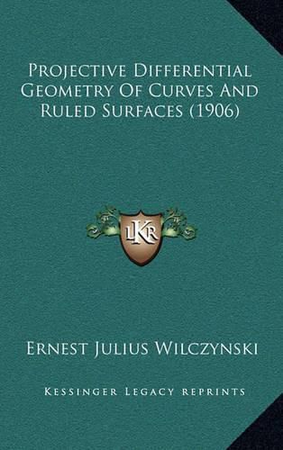 Cover image for Projective Differential Geometry of Curves and Ruled Surfaces (1906)