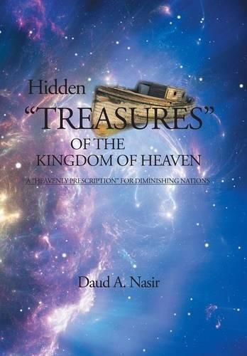 Hidden Treasures Of The Kingdom Of Heaven: A Heavenly Prescription For Diminishing Nations