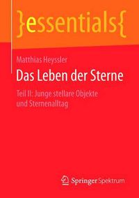 Cover image for Das Leben Der Sterne: Teil II: Junge Stellare Objekte Und Sternenalltag