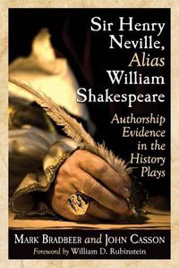 Cover image for Sir Henry Neville, Alias William Shakespeare: Authorship Evidence in the History Plays