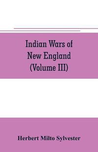 Cover image for Indian wars of New England (Volume III)