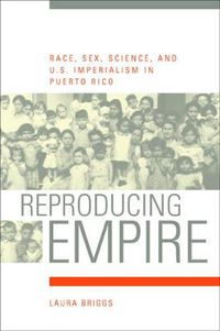 Cover image for Reproducing Empire: Race, Sex, Science, and U.S. Imperialism in Puerto Rico