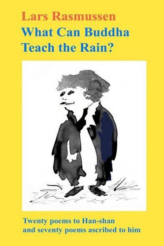 Cover image for What Can Buddha Teach the Rain?: Twenty Poems to Han-shan and Seventy Poems Ascribed to Him