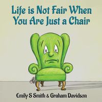 Cover image for Life is Not Fair When You Are Just a Chair: paperback