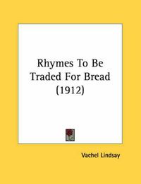 Cover image for Rhymes to Be Traded for Bread (1912)