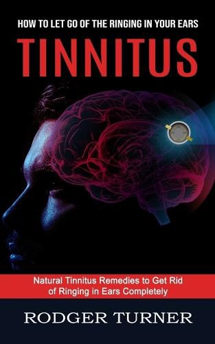 Cover image for Tinnitus: Advances in the Medical Treatment of Hearing Loss (Natural Tinnitus Remedies to Get Rid of Ringing in Ears Completely)