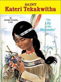 Cover image for Saint Kateri Tekakwitha: The Lily of the Mohawks