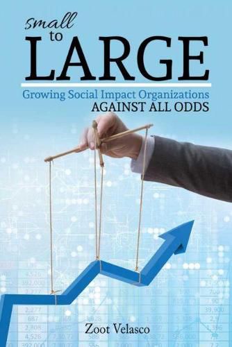 Cover image for small to LARGE: Growing Social Impact Organizations Against All Odds