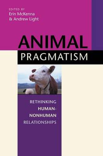 Cover image for Animal Pragmatism: Rethinking Human-Nonhuman Relationships