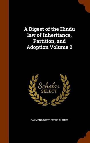 A Digest of the Hindu Law of Inheritance, Partition, and Adoption Volume 2