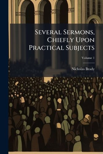 Cover image for Several Sermons, Chiefly Upon Practical Subjects, Volume 1