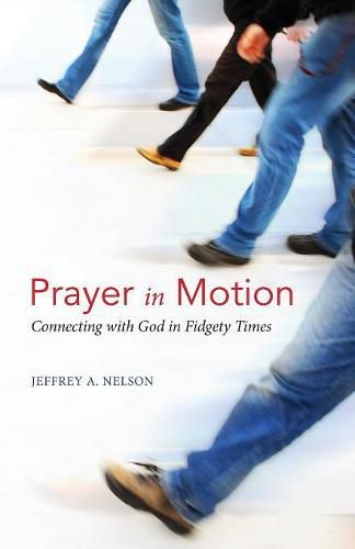 Cover image for Prayer in Motion: Connecting with God in Fidgety Times