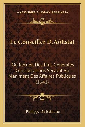 Cover image for Le Conseiller Da Acentsacentsa A-Acentsa Acentsestat: Ou Recueil Des Plus Generales Considerations Servant Au Maniment Des Affaires Publiques (1641)