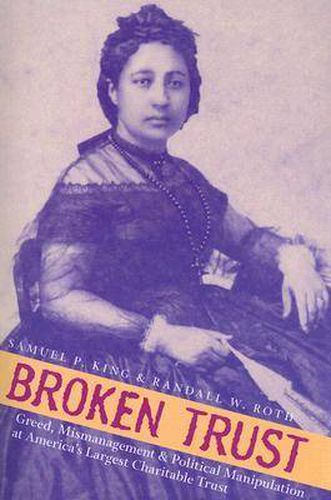 Broken Trust: Greed, Mismanagement, and Political Manipulation at America's Largest Charitable Trust