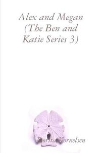 Cover image for Alex and Megan (The Ben and Katie Series 3)