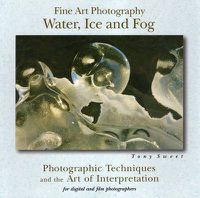 Cover image for Fine Art Photography, Water, Ice and Fog: Photographic Techniques and the Art of Interpretation