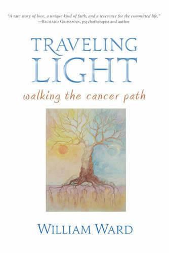 Cover image for Traveling Light: Walking the Cancer Path