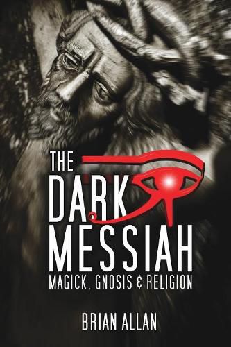 The Dark Messiah: Magick, Gnosis and Religion