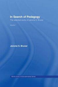 Cover image for In Search of Pedagogy Volume I: The Selected Works of Jerome Bruner, 1957-1978