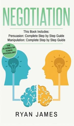 Cover image for Negotiation: 2 Manuscripts - Persuasion The Complete Step by Step Guide, Manipulation The Complete Step by Step Guide (Negotiation Series) (Volume 1)