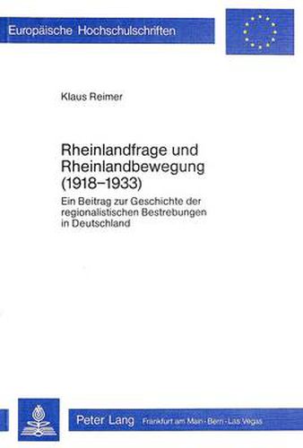 Cover image for Rheinlandfrage Und Rheinlandbewegung (1918-1933): Ein Beitrag Zur Geschichte Der Regionalistischen Bestrebungen in Deutschland