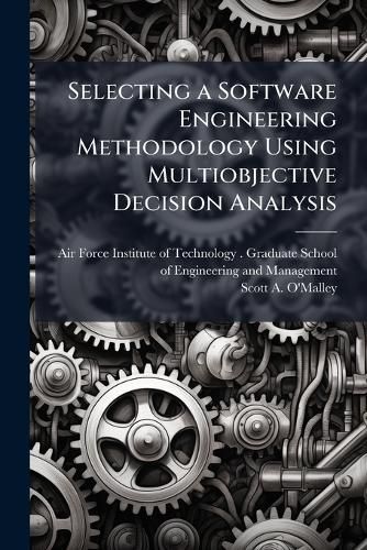 Cover image for Selecting a Software Engineering Methodology Using Multiobjective Decision Analysis