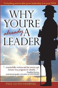 Cover image for Why You're Already A Leader: Gettysburg stories that prove leadership is in your DNA