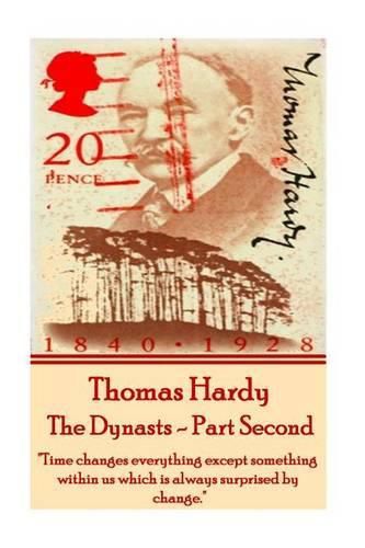 Cover image for Thomas Hardy - The Dynasts - Part Second: time Changes Everything Except Something Within Us Which Is Always Surprised by Change.
