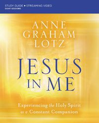 Cover image for Jesus in Me Bible Study Guide plus Streaming Video: Experiencing the Holy Spirit as a Constant Companion