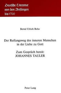 Cover image for Der Reifungsweg Des Inneren Menschen in Der Liebe Zu Gott: Zum Gespraech Bereit: Johannes Tauler