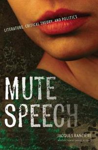 Cover image for Mute Speech: Literature, Critical Theory, and Politics